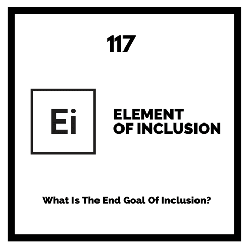 What Is The End Goal Of Inclusion?