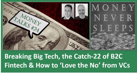 106: Money Talks #24: Breaking Big Tech | Catch-22 of B2C Fintech | How to 'Love the No' from VCs