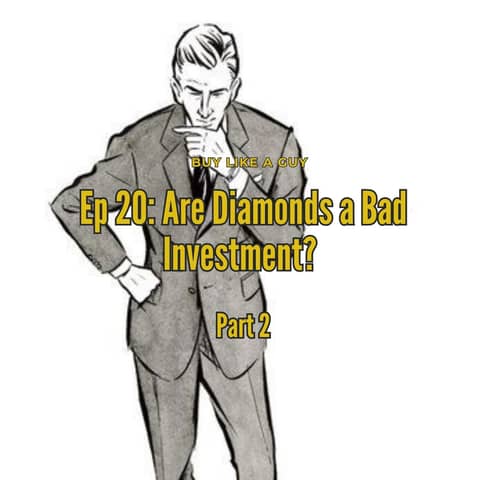 Ep. 20 - Are Diamonds a Bad Investment? Part 2