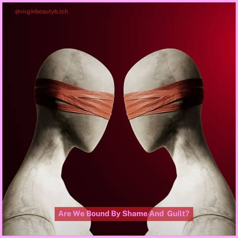 Are We Bound By Shame And Guilt?