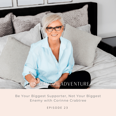 Be Your Biggest Supporter, Not Your Biggest Enemy with Corinne Crabtree