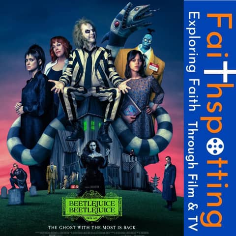 Faithspotting "Beetlejuice Beetlejuice"
