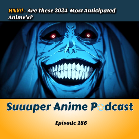 HNY! Are These 2024 Most Anticipated Anime’s? | Ep.186