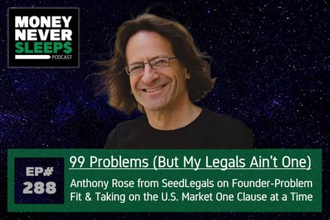 288: Anthony Rose, SeedLegals | 99 Problems (But My Legals Ain’t One)