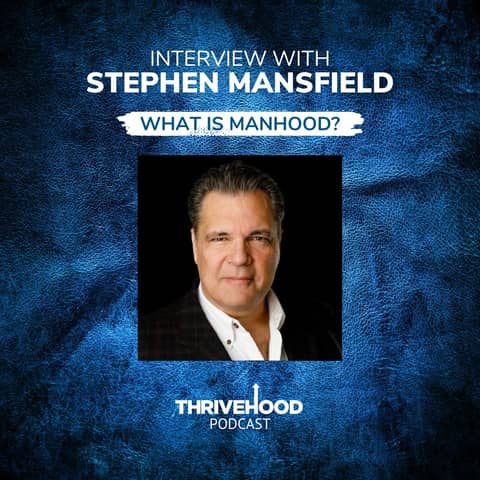 Interview with Stephen Mansfield: What Is Manhood?