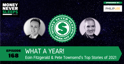 168: Money Talks #46 | What a Year | Eoin and Pete's Top Stories of 2021