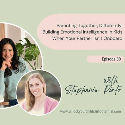 Relisten: Parenting Together, Differently: Building Emotional Intelligence in Kids When Your Partner Isn’t Onboard with Stephanie Pinto [80]
