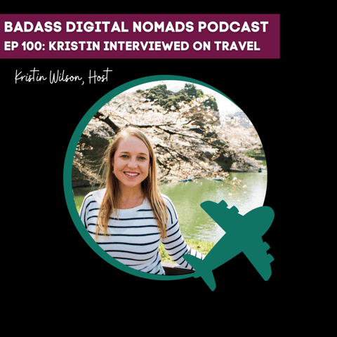 100th Episode - Traveling with Kristin Interview on Travel, Life, and Becoming a Digital Nomad 100th Episode - Traveling with Kristin Interview on Travel, Life, and Becoming a Digital Nomad