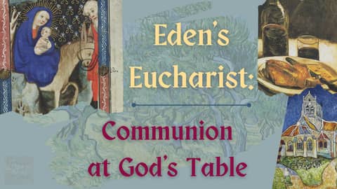 Eden's Eucharist - A Conference Lecture Eden's Eucharist - A Conference Lecture