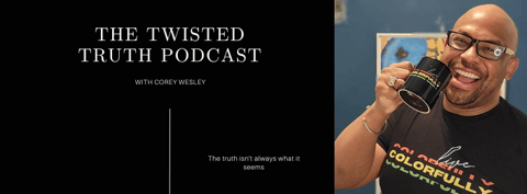 The Twisted Truth with Corey Wesley