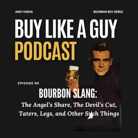 Ep. 80 - Bourbon Slang: The Angel’s Share, The Devil's Cut, Tater's, Legs, and Other Such Things