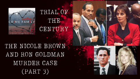 TRIAL OF THE CENTURY: THE NICOLE BROWN AND RON GOLDMAN MURDER CASE (PART 3)