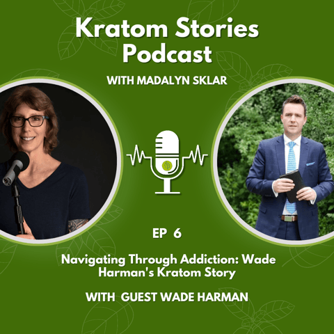 Ep 6: Navigating Through Addiction: Wade Harman's Kratom Story