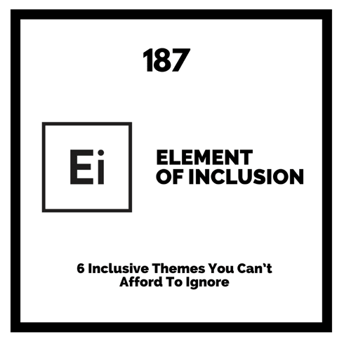 6 Inclusive Themes You Can’t Afford To Ignore