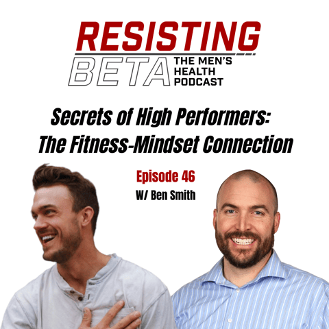 Secrets of High Performers:   The Fitness-Mindset Connection w/ Ben Smith