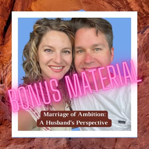 BONUS MATERIAL- Marriage of Ambition: A Husband's Perspective BONUS MATERIAL- Marriage of Ambition: A Husband's Perspective