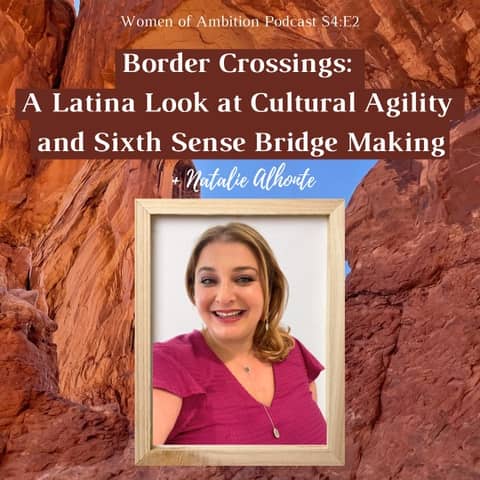 Border Crossings: A Latina Look at Cultural Agility and Sixth Sense Bridge Making + Natalie Alhonte Border Crossings: A Latina Look at Cultural Agility and Sixth Sense Bridge Making + Natalie Alhonte