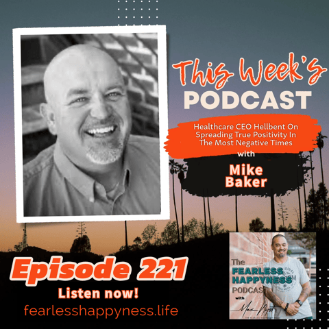 Healthcare CEO Hellbent On Spreading True Positivity In The Most Negative Times with Mike Baker | 221