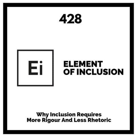 Why Inclusion Requires More Rigour And Less Rhetoric