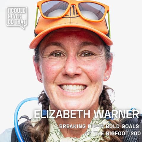 106 Breaking Down Bold Goals - How Elizabeth Warner Completed the Bigfoot 200
