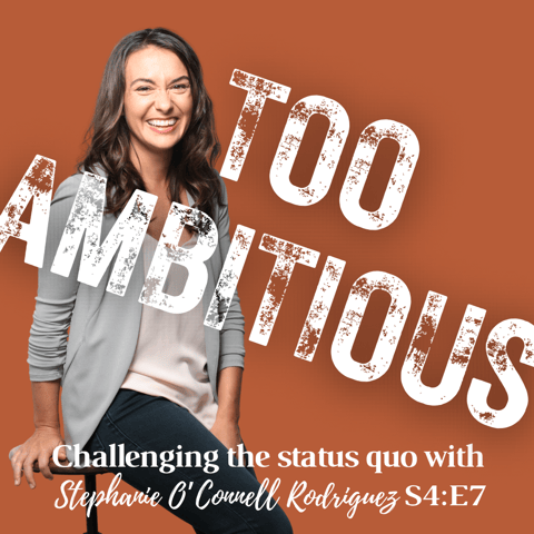 TOO AMBITIOUS: Challenging the Status Quo + Stephanie O'Connell Rodriguez TOO AMBITIOUS: Challenging the Status Quo + Stephanie O'Connell Rodriguez