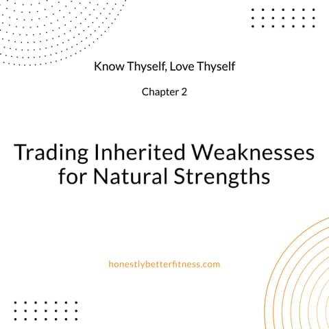 Trading Inherited Weaknesses for Natural Strengths - Chapter 2 - Know Thyself, Love Thyself