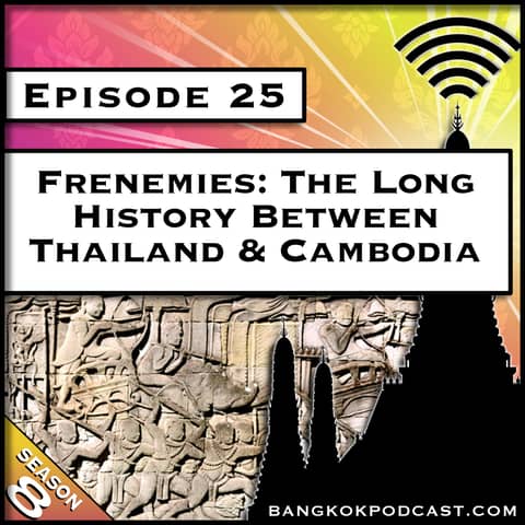 Frenemies: The Long History Between Thailand & Cambodia [S8.E25]