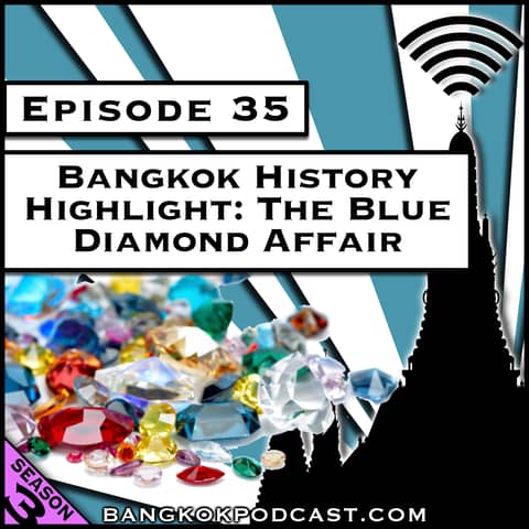 Bangkok History Highlight: The Blue Diamond Affair [S8.E29] (Classic ReCast)