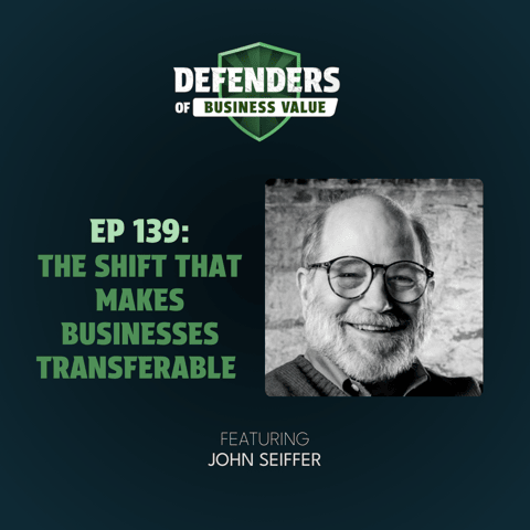 EP 139: From Operator to Architect: The Shift That Makes Businesses Transferable using Output Thinking with John Seiffer