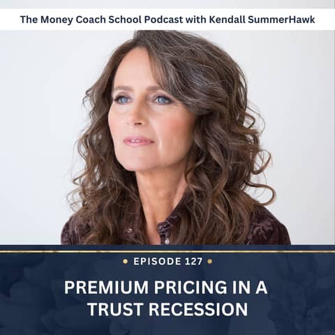 Ep #127: Premium Pricing in a Trust Recession