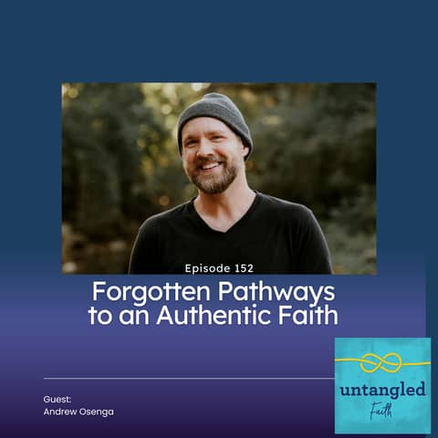 152: Old Hymns and Forgotten Pathways to an Authentic Faith. Guest: Andrew Osenga