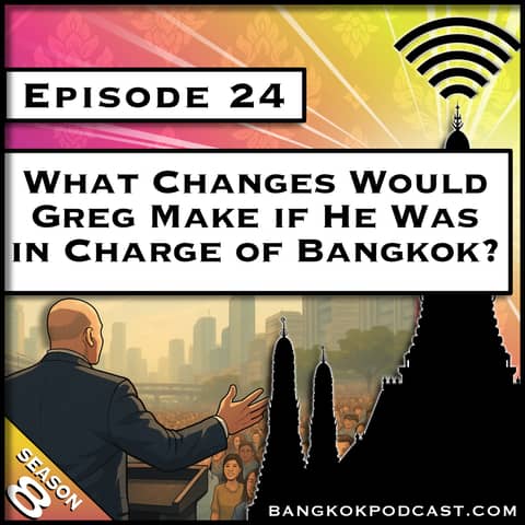 What Changes Would Greg Make if He Was in Charge of Bangkok? [S8.E24]