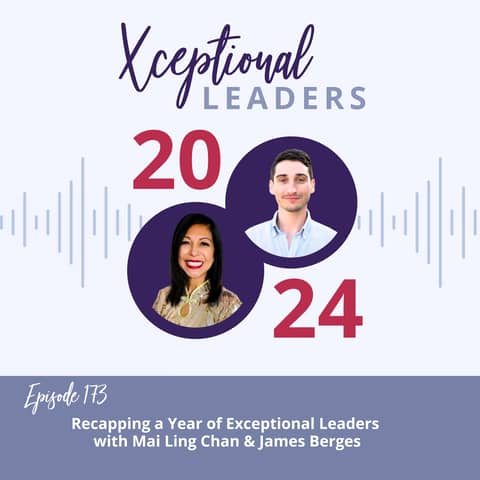 2024: Recapping a Year of Exceptional Leaders with Mai Ling Chan & James Berges