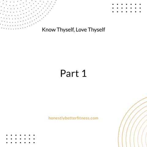 Introduction - Part 1 - Know Thyself, Love Thyself