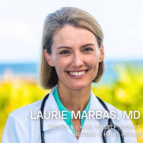 Ep. 104 Laurie Marbas, MD - Become a Habit Healer: Simple Steps to Transform Your Life