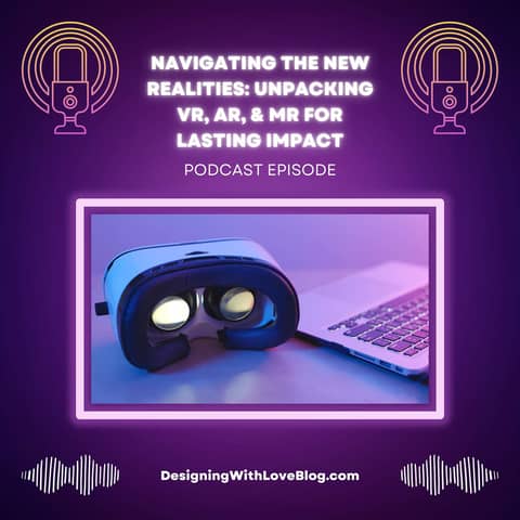 Navigating the New Realities: Unpacking VR, AR, and MR for Lasting Impact