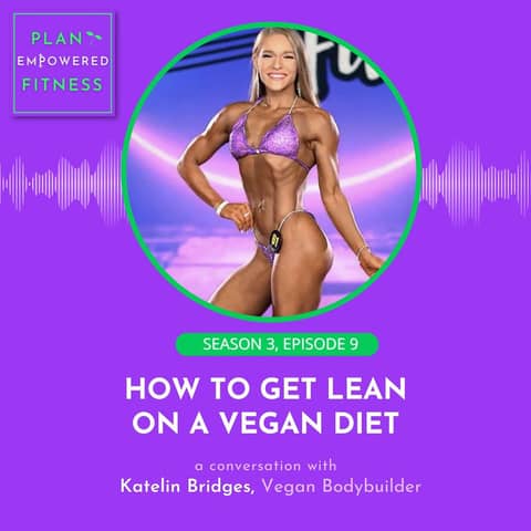 How to Get Lean on a Vegan Diet with Katelin Bridges🌱 S3 Ep. 9