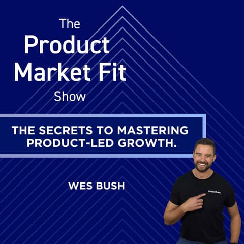 The secrets to mastering product-led growth. | Wes Bush, Author of the #1 Bestselling Book on Product-Led Growth