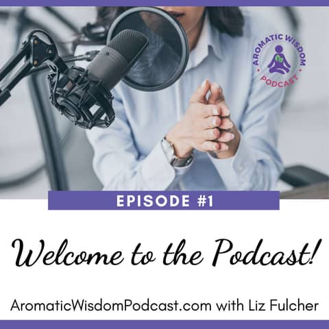 1: Welcome to the Aromatic Wisdom Podcast!