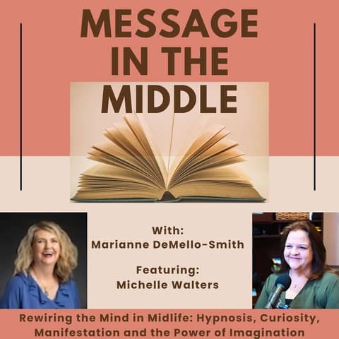 Rewiring the Mind in Midlife: Hypnosis, Curiosity, Manifestation and the Power of Imagination