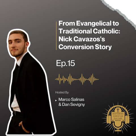 From Evangelical to Traditional Catholic: Nick Cavazos's Conversion Story