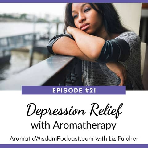 21: Depression Relief with Essential Oils and Aromatherapy Tools