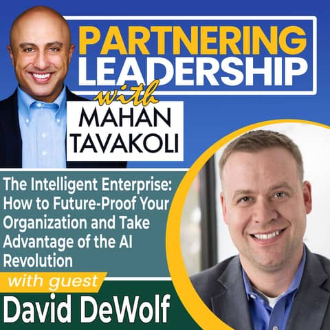 291 The Intelligent Enterprise: How to Future-Proof Your Organization and Take Advantage of the AI Revolution with David DeWolf | Partnering Leadership Global Thought Leader