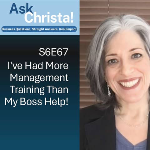 I've Had More Management Training Than My Boss-- Help! (Ask Christa! S6E67)