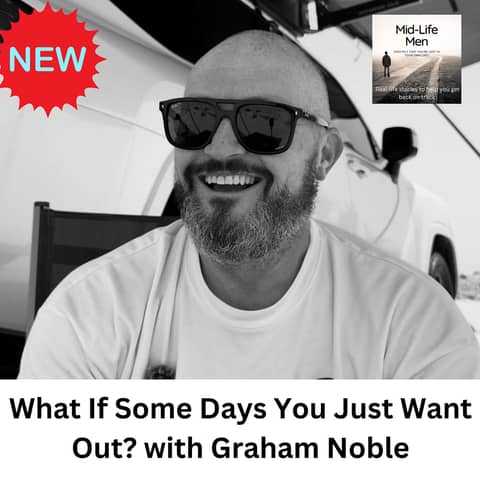 What If Some Days You Just Want Out? with Graham Noble