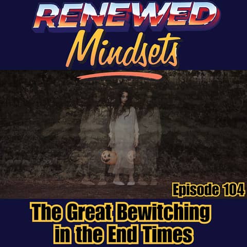 The Great Bewitching in the End Times