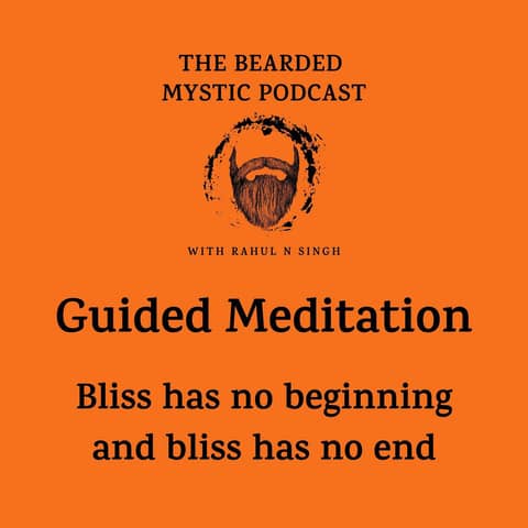 Guided Meditation: Bliss has no beginning and bliss has no end!