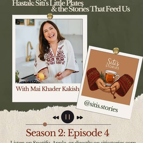 Hastak: Siti’s Little Plates & the Stories That Feed Us with Mai Khader Kakish