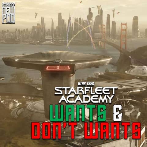 Starfleet Academy Wants & Don't Wants