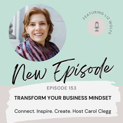 153 Transform Your Business Mindset with Liz Wolfe